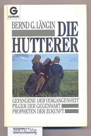 Seller image for Die Hutterer : Gefangene der Vergangenheit, Pilger der Gegenwart, Propheten der Zukunft for sale by BOOKSTALLblog