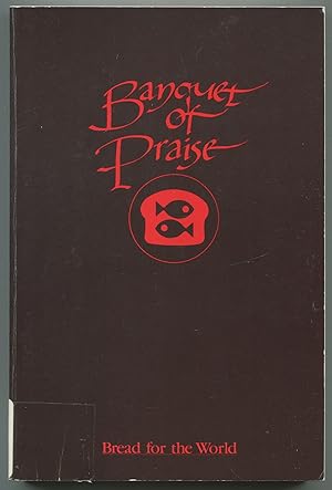 Bild des Verkufers fr Banquet of Praise: A Book of Worship Resources, Hymns and Songs in the Spirit of Justice, Peace, and Food for All from Bread for the World zum Verkauf von Between the Covers-Rare Books, Inc. ABAA