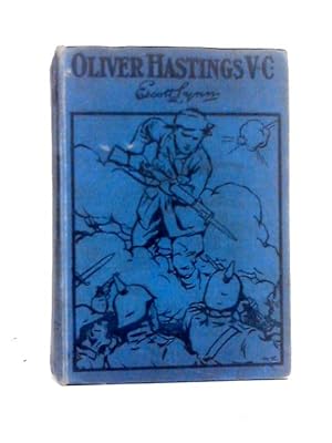 Immagine del venditore per Oliver Hastings V. C. - A Realistic Story of the Great War venduto da World of Rare Books