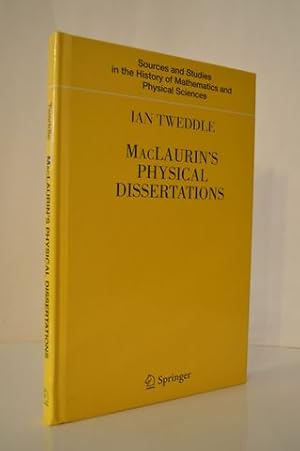 Imagen del vendedor de MacLaurin's Physical Dissertations (Sources and Studies in the History of Mathematics and Physical Sciences) a la venta por Lavendier Books