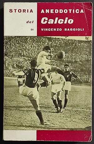 Storia Aneddotica del Calcio - V. Baggioli - Ed. Saie