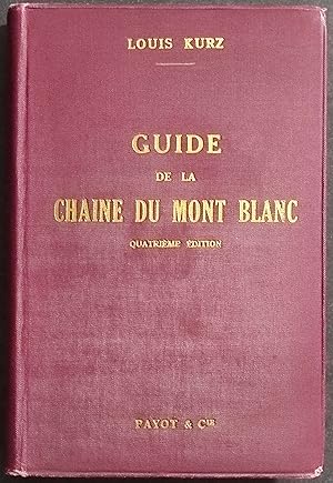 Guide de la Chaine du Mont Blanc - L. Kurz - Ed. Payot - 1935