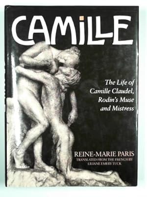 Seller image for Camille: the life of Camille Claudel, Rodin's muse and mistress for sale by Cotswold Internet Books