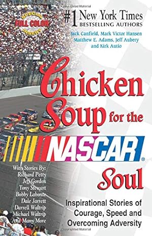 Image du vendeur pour Chicken Soup for the NASCAR Soul: Stories of Courage, Speed and Overcoming Adversity (Chicken Soup for the Soul) mis en vente par Reliant Bookstore