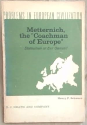 Seller image for Metternich, The "Coachman Of Europe" Statesman or Evil Genius? (Problems In European Civilization) for sale by Chapter 1