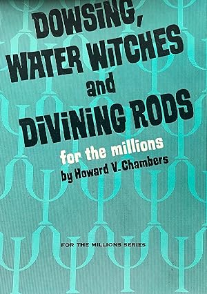 Seller image for Dowsing, Water Witches and Divining Rods for the Millions for sale by Calendula Horticultural Books