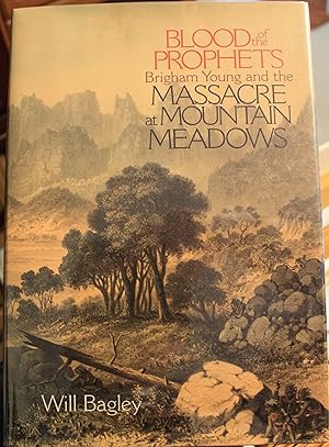 Blood of the Prophets Brigham Young and the Massacre at Mountain Meadows