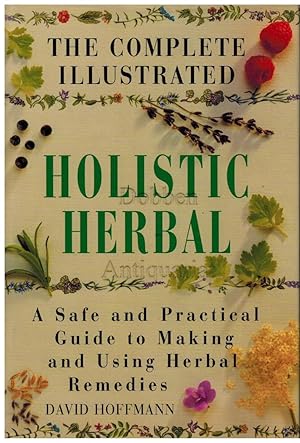 Seller image for The complete illustrated Hollistic Herbal. A safe and practical guide to making and using herbal remedies. for sale by Dobben-Antiquariat Dr. Volker Wendt