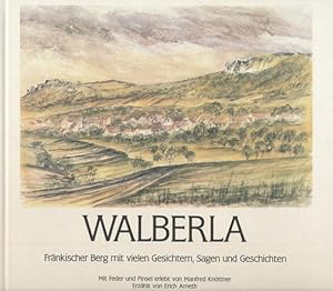 Walberla. Fränkischer Berg mit vielen Gesichtern, Sagen und Geschichten.