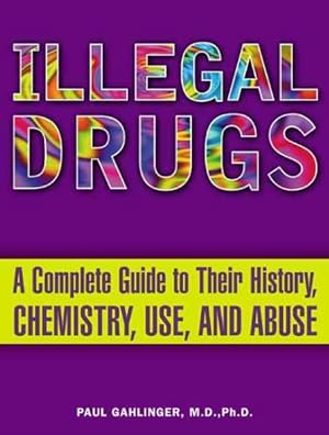 Seller image for Illegal Drugs : A Complete Guide to Their History, Chemistry, Use and Abuse for sale by GreatBookPrices