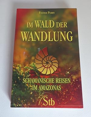 Seller image for Im Wald der Wandlung: Schamanische Reisen im Amazonas. - Aus dem Amerikanischen von Verena Moser. for sale by Antiquariat Maralt