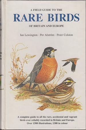 Image du vendeur pour A FIELD GUIDE TO THE RARE BIRDS OF BRITAIN AND EUROPE. Illustrated by Ian Lewington. Text by Per Alstrom and Peter Colston. mis en vente par Coch-y-Bonddu Books Ltd