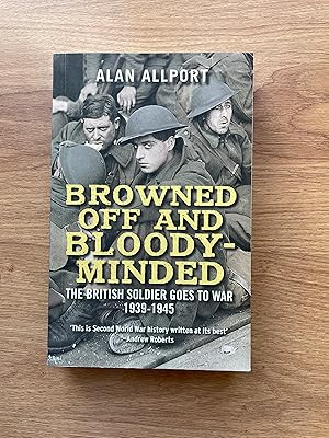 Seller image for BROWNED OFF AND BLOODY-MINDED The British Soldier Goes to War, 1939-1945 for sale by Old Hall Bookshop, ABA ILAB PBFA BA