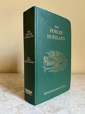 Image du vendeur pour The Fowler in Ireland or Notes on The Haunts and Habits of Wildfowl and Seafowl, Including Instructions in the Art of Shooting and Capturing Them mis en vente par Little Stour Books PBFA Member