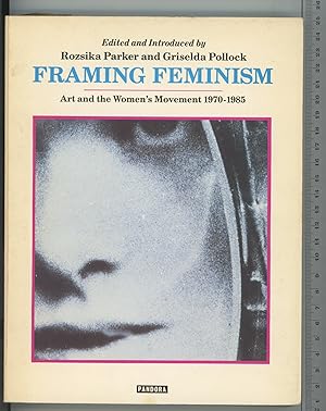 Bild des Verkufers fr Framing Feminism,. Art an the Women's Movement 1970-1985 zum Verkauf von Joe Orlik Books