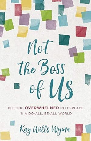 Immagine del venditore per Not the Boss of Us: Putting Overwhelmed in Its Place in a Do-All, Be-All World venduto da Reliant Bookstore