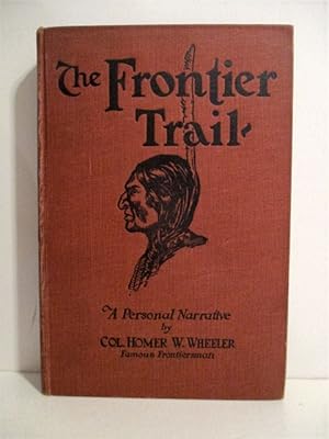 Frontier Trail: Or From Cowboy To Colonel An Authentic Narrative of Forty-three Years in the Old ...