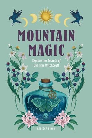 Bild des Verkufers fr Mountain Magic : Explore the Secrets of Old Time Witchcraft zum Verkauf von AHA-BUCH GmbH