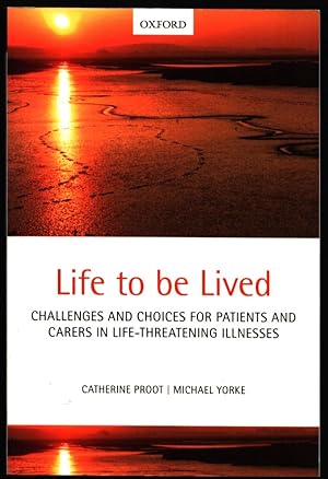 Life to be Lived. Challenges and Choices for Patients and Carers in Life-Threatening Illnesses.