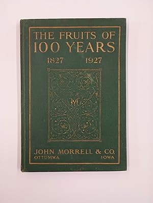 The Fruits of 100 Years: 1827 - 1927 John Morrell & Co.
