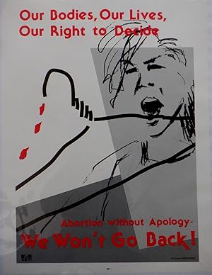 Our Bodies, Our Lives, Our Right to Decide. Abortion Without Apology-We Won't Go Back! Prairie Fi...