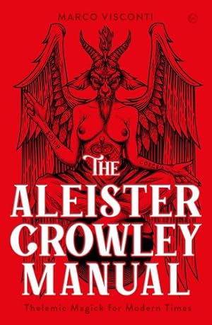 Image du vendeur pour The Aleister Crowley Manual: Thelemic Magick for Modern Times by Visconti, Marco [Hardcover ] mis en vente par booksXpress