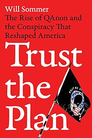 Imagen del vendedor de Trust the Plan: The Rise of QAnon and the Conspiracy That Reshaped America by Sommer, William [Hardcover ] a la venta por booksXpress