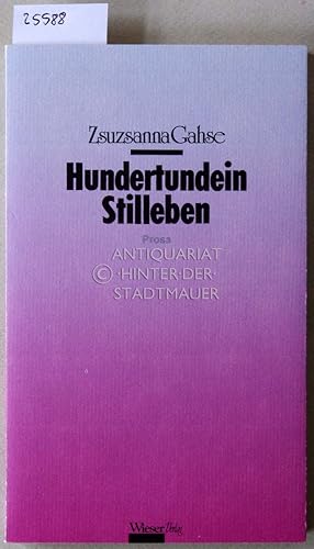 Bild des Verkufers fr Hundertundein Stilleben. Prosa. zum Verkauf von Antiquariat hinter der Stadtmauer