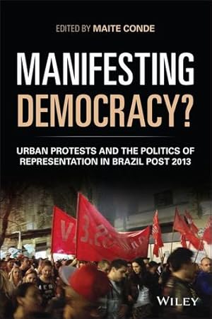 Image du vendeur pour Manifesting Democracy?: Urban Protests and the Politics of Representation in Brazil Post 2013 (Antipode Book Series) [Soft Cover ] mis en vente par booksXpress