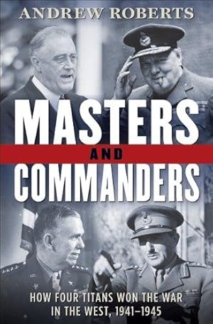 Seller image for Masters and Commanders: How Four Titans Won the War in the West, 1941-1945 for sale by WeBuyBooks