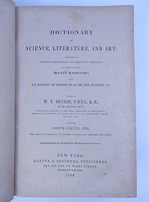 A Dictionary of Science, Literature, and Art: Comprising the History, Description, and Scientific...