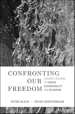 Imagen del vendedor de Confronting Our Freedom: Leading a Culture of Chosen Accountability and Belonging by Block, Peter, Koestenbaum, Peter [Hardcover ] a la venta por booksXpress