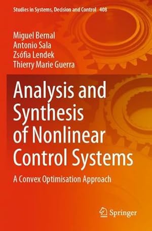 Bild des Verkufers fr Analysis and Synthesis of Nonlinear Control Systems: A Convex Optimisation Approach (Studies in Systems, Decision and Control, 408) by Bernal, Miguel, Sala, Antonio, Lendek, Zs ³fia, Guerra, Thierry Marie [Paperback ] zum Verkauf von booksXpress