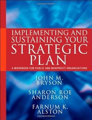 Seller image for Implementing and Sustaining Your Strategic Plan: A Workbook for Public and Nonprofit Organizations by Bryson, John M., Anderson, Sharon Roe, Alston, Farnum K. [Paperback ] for sale by booksXpress