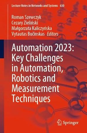 Seller image for Automation 2023: Key Challenges in Automation, Robotics and Measurement Techniques (Lecture Notes in Networks and Systems, 630) [Paperback ] for sale by booksXpress