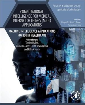 Bild des Verkufers fr Computational Intelligence for Medical Internet of Things (MIoT) Applications: Machine Intelligence Applications for IoT in Healthcare (Advances in ubiquitous sensing applications for healthcare) [Paperback ] zum Verkauf von booksXpress