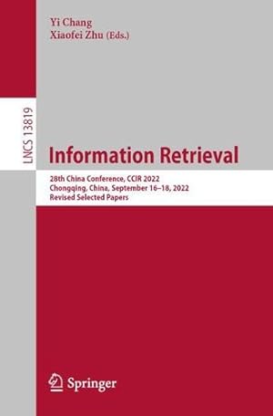 Seller image for Information Retrieval: 28th China Conference, CCIR 2022, Chongqing, China, September 16â  18, 2022, Revised Selected Papers (Lecture Notes in Computer Science, 13819) [Paperback ] for sale by booksXpress