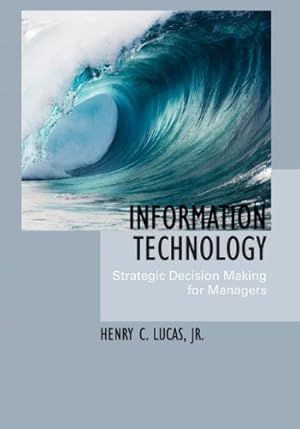 Seller image for Information Technology: Strategic Decision-Making for Managers by Lucas, Hank C., Lucas, Henry C. Jr., Lucas, Michael [Hardcover ] for sale by booksXpress