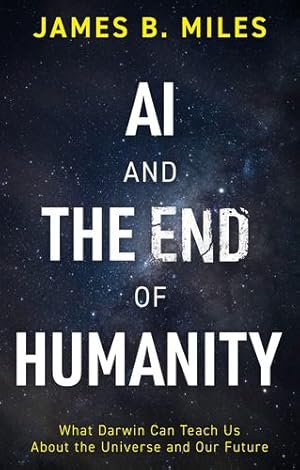 Seller image for AI and the End of Humanity: What Darwin Can Teach Us About the Universe and Our Future by Miles, James B Sci000000 [Paperback ] for sale by booksXpress