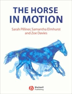 Seller image for The Horse in Motion: The Anatomy and Physiology of Equine Locomotion by Pilliner, Sarah, Elmhurst, Samantha, Davies, Zoe [Paperback ] for sale by booksXpress