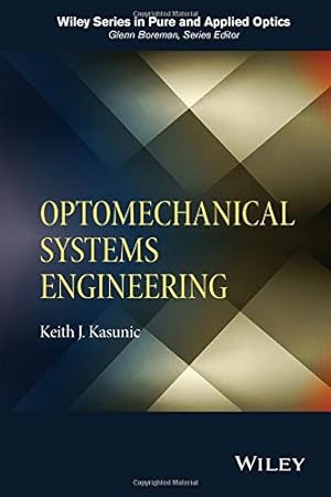 Seller image for Optomechanical Systems Engineering (Wiley Series in Pure and Applied Optics) by Kasunic, Keith J. [Hardcover ] for sale by booksXpress