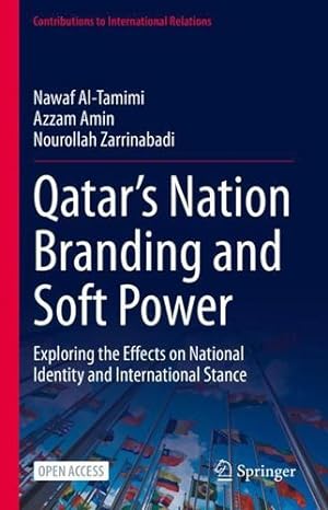 Seller image for Qatarâs Nation Branding and Soft Power: Exploring the Effects on National Identity and International Stance (Contributions to International Relations) by Al-Tamimi, Nawaf, Amin, Azzam, Zarrinabadi, Nourollah [Hardcover ] for sale by booksXpress