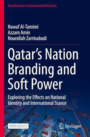 Seller image for Qatarâ  s Nation Branding and Soft Power: Exploring the Effects on National Identity and International Stance (Contributions to International Relations) by Al-Tamimi, Nawaf, Amin, Azzam, Zarrinabadi, Nourollah [Paperback ] for sale by booksXpress