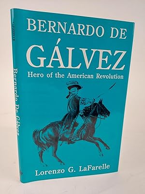 Image du vendeur pour BERNARDO DE GALVEZ: HERO OF THE AMERICAN REVOLUTION mis en vente par Second Story Books, ABAA