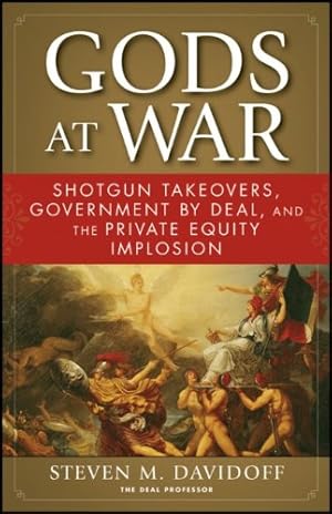 Immagine del venditore per Gods at War: Shotgun Takeovers, Government by Deal, and the Private Equity Implosion by Davidoff, Steven M. [Paperback ] venduto da booksXpress