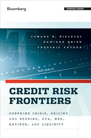 Seller image for Credit Risk Frontiers: Subprime Crisis, Pricing and Hedging, CVA, MBS, Ratings, and Liquidity by Bielecki, Tomasz, Brigo, Damiano, Patras, Frederic [Hardcover ] for sale by booksXpress
