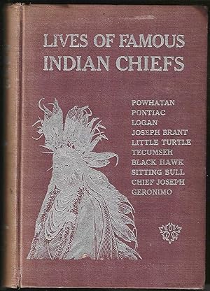 Lives of Famous Indian Chiefs from Cofachiqui, the Indian Princess, and Powhatan; Down to and Inc...