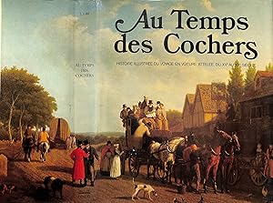 Au Temps Des Cochers: Histoire Illustree Du Voyage En Voiture Attelee, Du XVe AU XXe Siecle