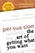 Bild des Verkufers fr Persuasion: The Art of Getting What You Want [Soft Cover ] zum Verkauf von booksXpress