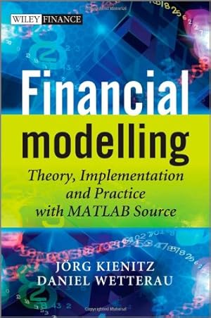 Seller image for Financial Modelling: Theory, Implementation and Practice with MATLAB Source (The Wiley Finance Series) by Kienitz, Joerg, Wetterau, Daniel [Hardcover ] for sale by booksXpress